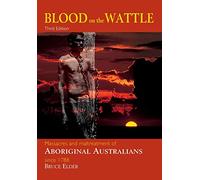 Blood on the Wattle: Massacres and Maltreatment of Aboriginal Australians since 1788