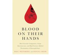 Blood on Their Hands: How Greedy Companies, Inept Bureaucracy, and Bad Science Killed Thousands of Hemophiliacs