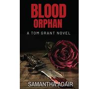 Blood Orphan: A Tom Grant Novel: 1 (The Tom Grant)