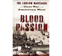Blood Passion: The Ludlow Massacre and Class War in the American West