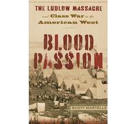 Blood Passion: The Ludlow Massacre and Class War in the American West, First Paperback Edition