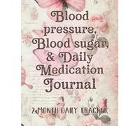 Blood Pressure, Blood Sugar, and Daily Medication Journal: Large Print Daily Log for Monitoring Blood Pressure, Blood Sugar, Heart Rate and Medication | 8.5" x 11" 115 Pages