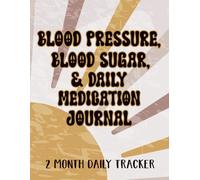 Blood Pressure, Blood Sugar, and Daily Medication Journal: Large Print Daily Log for Monitoring Blood Pressure, Blood Sugar, Heart Rate and Medication | 8.5" x 11" 115 Pages