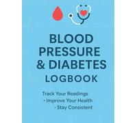 Blood Pressure & Diabetes Logbook: Track Your Blood Pressure, Blood Sugar, Medication, and Notes - Weekly Health Tracker
