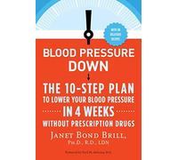 Blood Pressure Down: The 10-Step Plan to Lower Your Blood Pressure in 4 Weeks--Without Prescription Drugs Paperback May 7, 2013