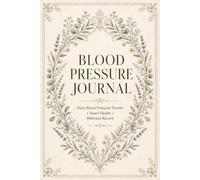Blood Pressure Journal: Personal Wellness Record Supporting Daily Monitoring of Reading History, Pulse Information, Measurement Times, Lifestyle Notes, and Progress Documentation