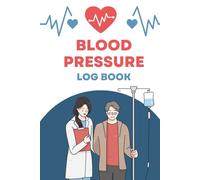 Blood Pressure Log Book - BP Tracker and Pulse Monitoring Notebook: Keep Daily Records of Blood Pressure and Heart Rate Easily