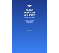 Blood Pressure Log Book: Compact 6x9 Daily Tracker with 4 Readings Per Day, Medication Schedule & Doctor Visit Pages - 52 Weeks Portable Journal: Portable Heart Health Monitor for On-The-Go Tracking