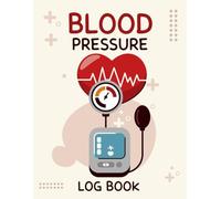 Blood Pressure Log Book: Daily BP Tracker for Home Monitoring with AM & PM Readings, Pulse and Notes