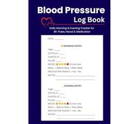 Blood Pressure Log Book - Daily Morning & Evening Tracker for BP, Pulse, Mood & Medication | 6" x 9", 130 Pages