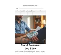Blood Pressure Log Book Daily Tracker: 150-Page Daily BP Tracker with Pulse, Notes & Reference Chart