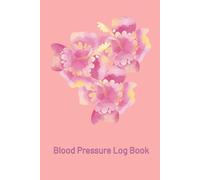 Blood Pressure Log Book: Daily Tracker Journal for Adults and Seniors | Elegant Tracking Notebook to Monitor and Record Blood Pressure at Home | Nursing Care Must-Have | 120 Pages | (6 x 9 Inches)