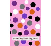 Blood Pressure Log Book: Daily Tracker Journal for Adults and Seniors | Elegant Tracking Notebook to Monitor and Record Blood Pressure at Home | Nursing Care Must-Have | 120 Pages | (6 x 9 Inches)