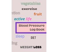 Blood Pressure Log Book: Daily Tracker Journal for Adults and Seniors | Practical and Elegant Tracking Notebook to Record Blood Pressure at Home | Nursing Care Must-Have | 120 Pages | (6 x 9 Inches)