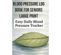 Blood Pressure Log Book for Seniors Large Print: Daily Blood Pressure Tracker for Hypertension Monitoring at Home with Easy-to-Read Layout