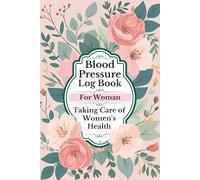 BLOOD PRESSURE LOG BOOK FOR WOMAN, Taking Care of Women's Health: Daily Blood Pressure Check Journal for Track and Monitor Blood Pressure Heart rate Readings at Home