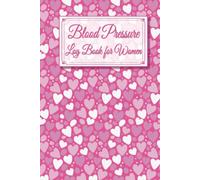 Blood Pressure Log Book for Women: Record Blood Pressure Readings, Pulse, Weight, Notes, Large Print, Smaller Size Logbook.