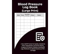 Blood Pressure Log Book - Large Print: 1-Year AM/PM Tracker for Systolic, Diastolic & Pulse | Hypertension Journal for Seniors, Caregivers & Patients ... & Lifestyle Sections | 6"x9", 110 Pages
