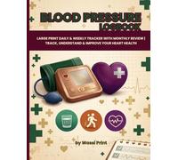 Blood Pressure Log Book: Large Print Daily & Weekly Tracker With Monthly Review | Track, Understand & Improve Your Heart Health