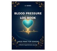 Blood Pressure Log Book Large Print for Seniors: Daily BP Tracker with Medication Log & Doctor Visit Pages