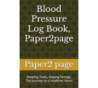 Blood Pressure Log Book, Paper2page: Keeping Track, Staying Strong| The Journey to a Healthier Heart