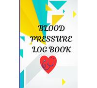Blood Pressure Log Book: Track Monitor and maintain Your Blood Pressure, Pulse, and Heart Health Daily at Home