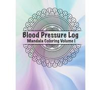 Blood Pressure Log: Mandala Coloring and 52 Weeks of BP Readings Volume I