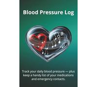 Blood Pressure Log - Track Your Daily Blood Pressure: Health & Wellness Tracker with 100 Pages for Blood Pressure Tracking - 20 Entries Per Page, Plus Medication List, Emergency Contact