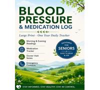 Blood Pressure & Medication Log Book for Seniors: Large Print One-Year Daily Tracker for Blood Pressure, Pulse, Medications & Doctor Visit Notes