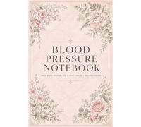 Blood Pressure Notebook: Health Documentation Journal for Adults Recording Daily Results, Pulse Information, Medication Records, Personal Notes, and Routine Measurement History