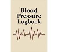 Blood Pressure Notebook: Monitor, Track & Take Control of Your Heart Health | Simple & Effective Logbook for BP, Pulse & Notes