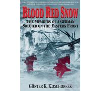 Blood Red Snow : The Memoirs of a German Soldier on the Eastern Front