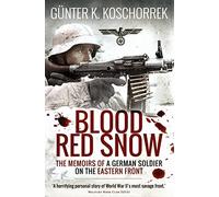 Blood Red Snow: The Memoirs of a German Soldier on the Eastern Front