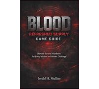 Blood: Refreshed Supply Game Guide: Ultimate Survival Handbook for Every Mission and Hidden Challenge