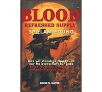 BLOOD: REFRESHED SUPPLY SPIELANLEITUNG: Das vollständige Handbuch zur Meisterschaft für jede Episode, jedes Geheimnis und jede Herausforderung