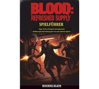 BLOOD REFRESHED SUPPLY SPIELFÜHRER: Tipps, Tricks, Strategien und umfassende Walkthrough-Unterstützung für neue und erfahrene Spieler.