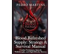 Blood Refreshed Supply: Strategy & Survival Manual: Combat Techniques, Episode Walkthroughs, and High-Difficulty Mastery