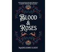 Blood & Roses: A Sweet & Spicy Snow White Retelling: 2 (Enchanted Hearts)