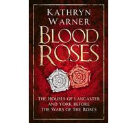 Blood Roses : The Houses of Lancaster and York before the Wars of the Roses