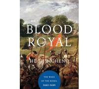 Blood Royal - The Wars of the Roses: 1462-1485