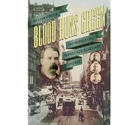 Blood Runs Green: The Murder That Transfixed Gilded Age Chicago (Historical Studies of Urban America)