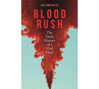 Blood Rush: The Dark History of a Vital Fluid
