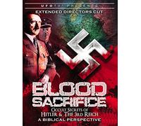 Blood Sacrifice - Occult Secrets of Hitler and the 3rd Reich - A Biblical Perspective - Extended Directors Cut