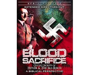 Blood Sacrifice - Occult Secrets of Hitler and the 3rd Reich - A Biblical Perspective - Extended Directors Cut