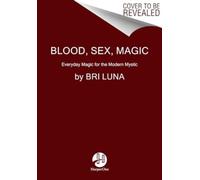 Blood Sex Magic : Everyday Magic for the Modern Mystic