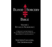 Blood Sorcery Bible Volume 1: Rituals in Necromancy