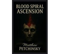 Blood Spiral Ascension (Apophis Magick Series: Self-Destruction Magick)