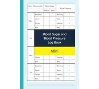 Blood Sugar and Blood Pressure Log Book Mini: Pocket Size / 4x6 Inch Notebook to Record / Monitor Your Daily / Weekly Blood Glucose / Pressure Levels