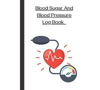 Blood Sugar And Blood Pressure Log Book: Simple Journal Log Book Blood Glucose & Blood Pressure Tracker for Diabetes, Hypertension, Hypotension, Monitor Blood Sugar and Blood Pressure levels