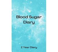 Blood Sugar Diary: 2 Year Diary - Record Blood Sugar Levels - Daily Glucose Monitoring Logbook - Professional Diabetic Diary (Before & After) - Diabetes Diary